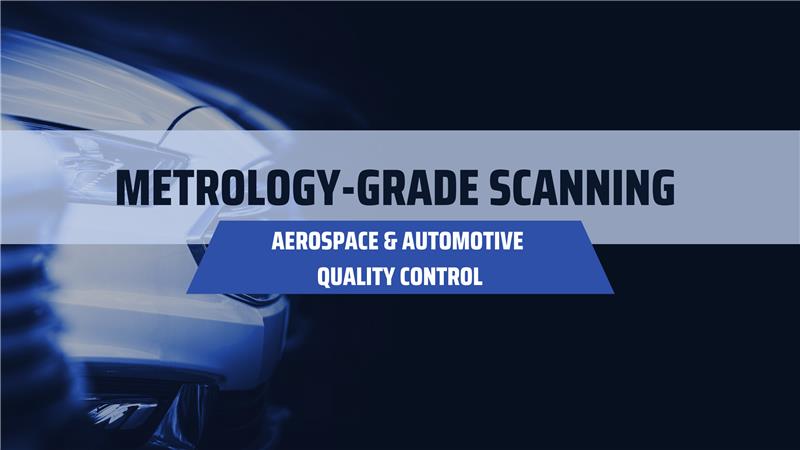 Metrology Grade Scanning for Aerospace & Automotive Quality Control - Blog